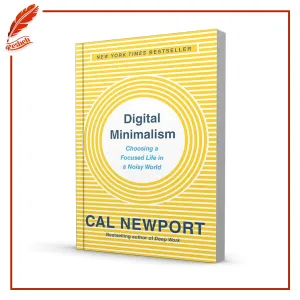 Digital Minimalism: Choosing a Focused Life in a Noisy World by Cal Newport